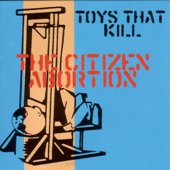 TOYS THAT KILL the citizen abortion CD 2001 HARDCORE