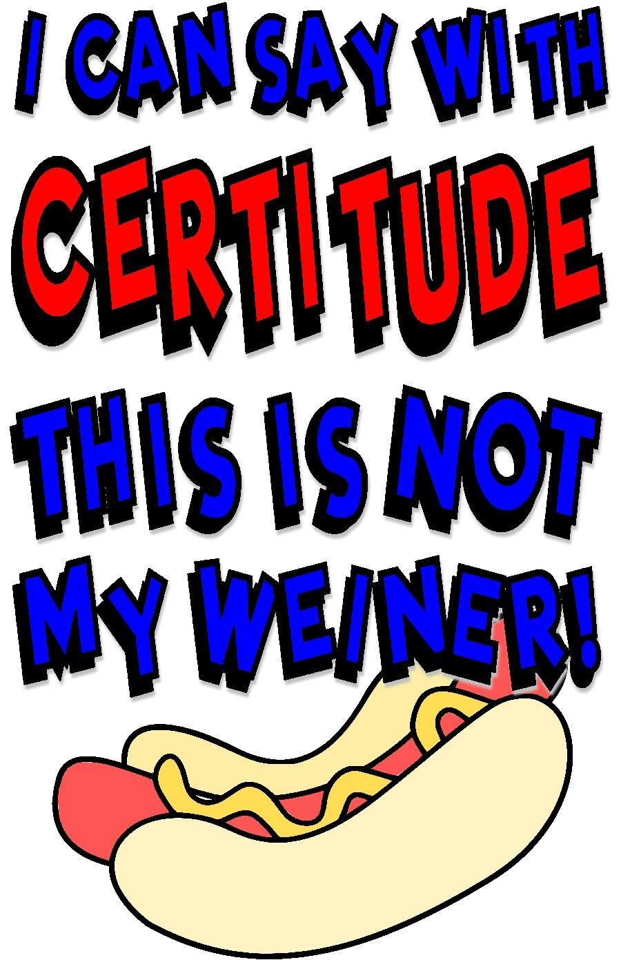 With certitude not my weiner! WHITE Tee Adult SMALL