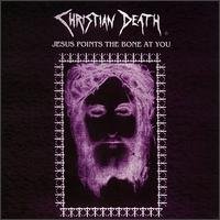 Jesus Points the Bone at You by Christian Death