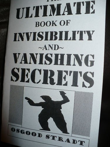 THE ULTIMATE BOOK OF INVISIBILITY AND VANISHING SECRETS By Osgood Stradt