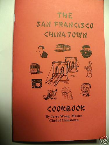 The San Fransisco Chinatown Cookbook By "Chinatown artist" Jerry Wong