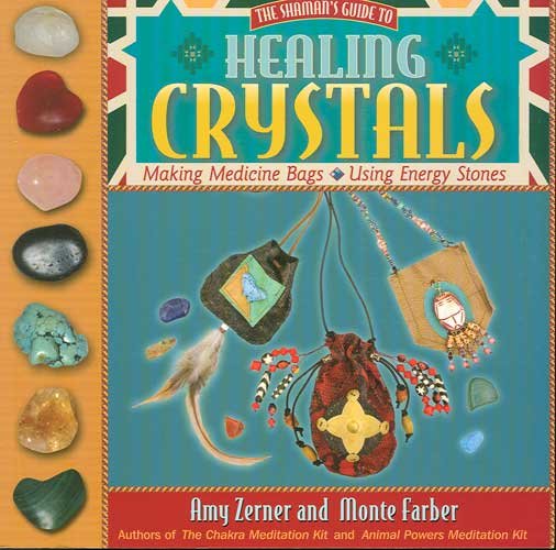 The Shaman's Guide to Healing Crystals by Amy Zerner and Monte Farber