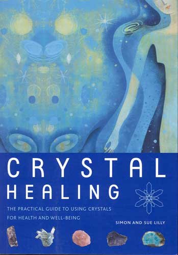Crystal Healing The Practical Guide to Using Crystals For Health & Well-Being by Simon & Sue Lilly