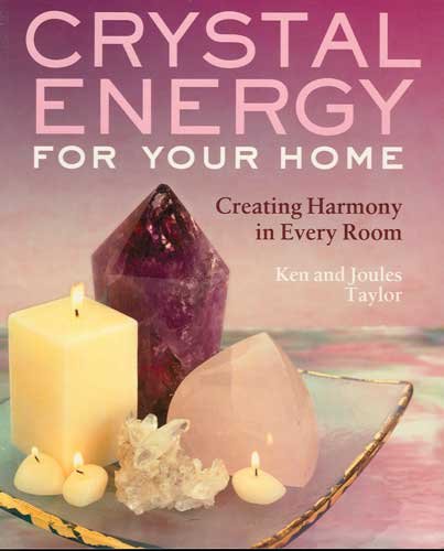 Crystal Energy For Your Home Creating Harmony in Every Room Book by Ken & Joules Taylor