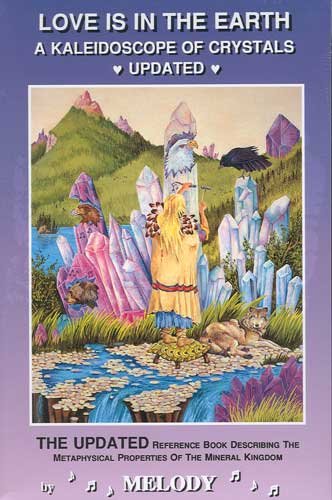 Love Is In The Earth A Kaleidoscope Of Crystals Updated Book by Melody
