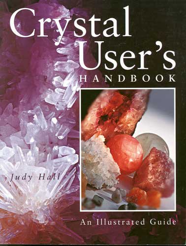 Crystal User's Handbook An Illustrated Guide Book by Judy Hall