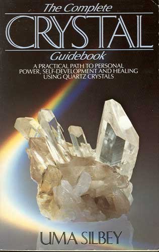 The Complete Crystal Guidebook A Practical Path to Personal Power & Healing Using Quartz Crystals