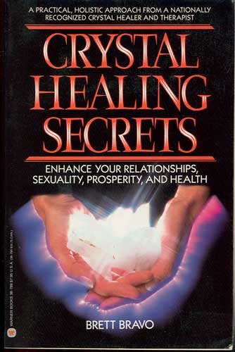 Crystal Healing Secrets Enhance Your Relationships, Sexuality, Prosperity and Health