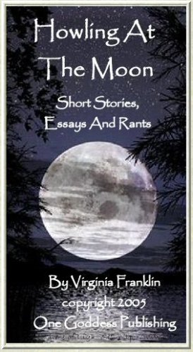 Howling at the Moon: Short Stories, Essays and Rants