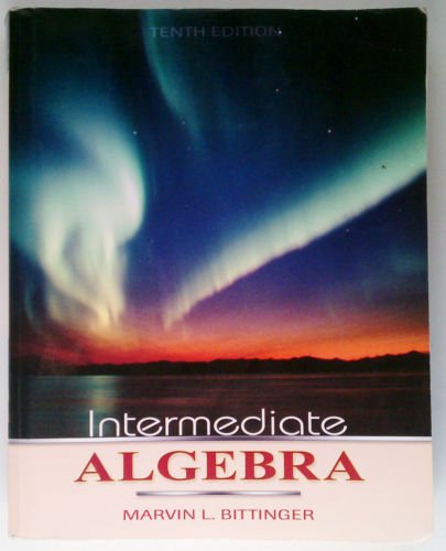 Intermediate Algebra by Marvin L Bittinger, 10th Ed