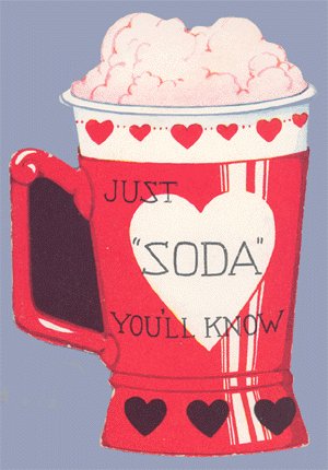 Vintage Valentine JUST SODA YOU'LL KNOW Fountain Drink