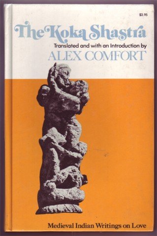 THE KOKA SHASTRA MEDIEVAL INDIAN WRITINGS ON LOVE & SEX