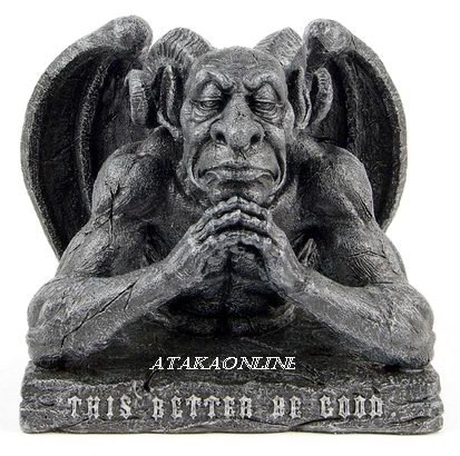 GARGOYLE-THIS BETTER BE GOOD-GESTURE-SARCASM-IRONY-HUMUROUS-GOTHIC (6548)