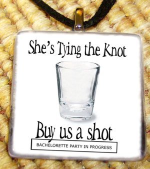 Bachelorette Party - Buy us a shot