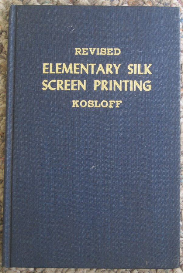 Revised: Elementary Silk Screen Printing by Albert Kosloff