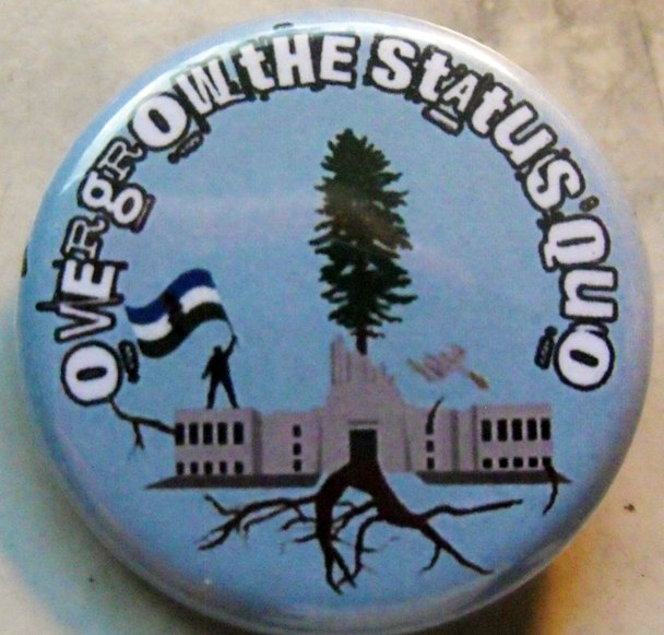 CASCADIA - OVERGROW THE STATUS QUO pinback button badge 1.25"