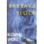 Blowing Smoke ~ Barbara Block ~ Hardcover ~ 211-249