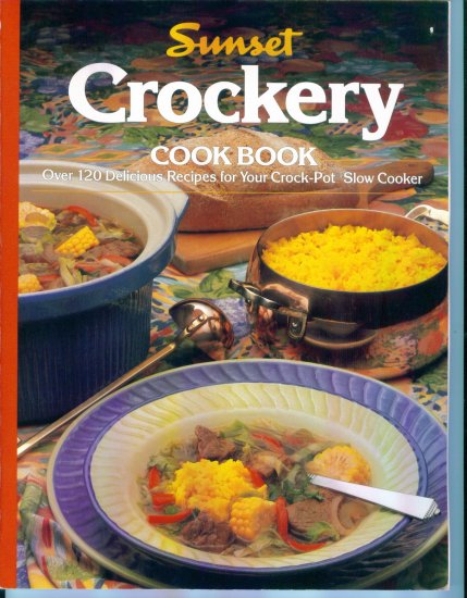 Sunset Crockery Cookbook ~ Soft Bound Edition ~ 120 Recipes for your Crock Pot Slow Cooker