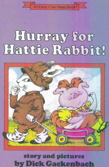 Hurray for Hattie Rabbit! ~ Dick Gackenbach ~ An Early I Can Read Book ~ Out of Print