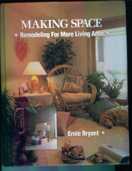 Making Space ~ Remodeling For More Living Area ~ Ernie Bryant ~ Home Decorating Book Tab Books