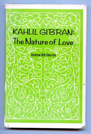 Kahlil Gibran the Nature of Love, Sherfan, Andrew Dib Kahlil Gibran the Nature of Love, Sherfan, Andrew Dib