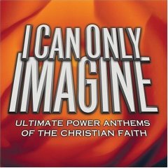 Various Artists - I Can Only Imagine: Ultimate Power Anthems of the Christian Faith (2CD 2004) MINT