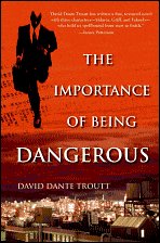 The Importance of Being Dangerous by David Dante Troute