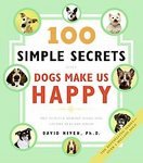 100 Simple Secrets Why Dogs Make Us Happy by David Niven