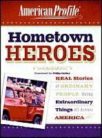 Hometown Heroes: Real Stories of Ordinary People Doing Extraordinary Things All Across America