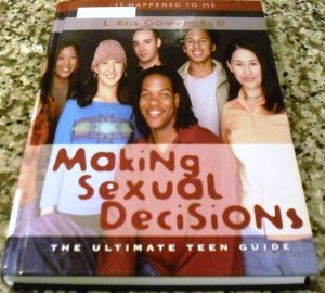 Sexual Decisions: The Ultimate Teen Guide (It Happened to Me) L. Kris Gowen