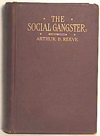 Book, The Social Gangster by A Reeve 1916 1st ED