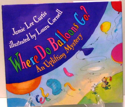 Jamie Lee Curtis's, "Where Do Balloons Go ?"