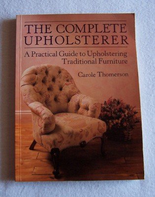 The Complete Upholsterer (A Guide to Upholstery)