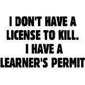 I dont have a license to Kill I have a learners permit T-Shirt NEW