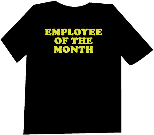 Employee of the Month Funny T-Shirt NEW