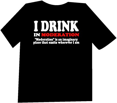 I Drink in Moderation Funny T-Shirt NEW