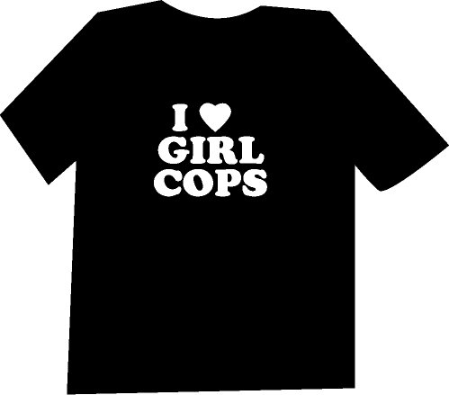 I Love Girl Cops Funny T-Shirt NEW