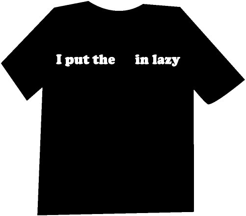 I put the In Lazy Funny T-Shirt NEW