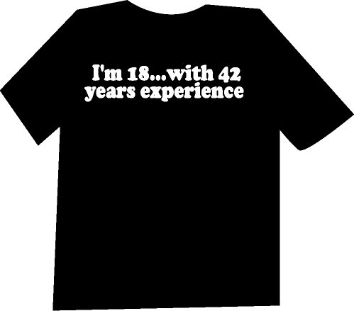 I'm 18 with 42 years of Experience Funny T-Shirt NEW