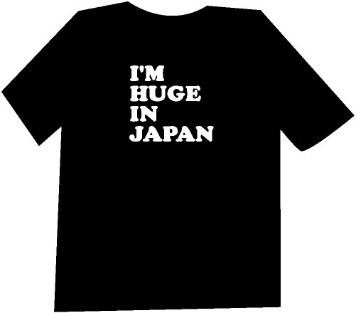 I'm Huge In Japan Funny T-Shirt NEW