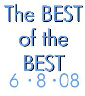 6-8-08: The BEST of the BEST