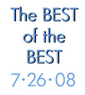 7-26-08- The BEST of the BEST