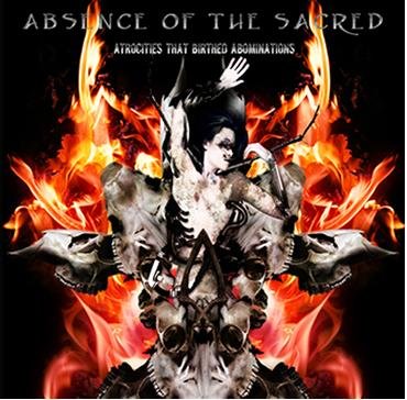 Atrocities That Birthed Abominations - by Absence of the Sacred (Singapore)