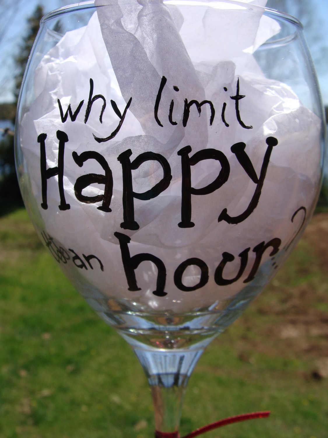 Why Limit Happy to an Hour? Funny Hand Painted Wine Glass