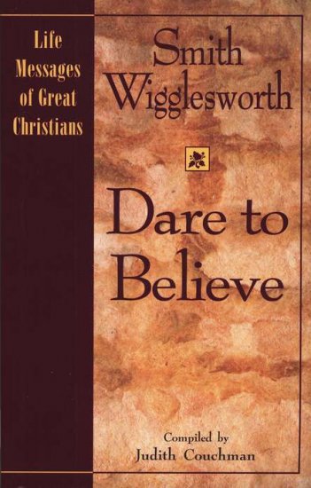 SMITH WIGGLESWORTH DARE TO BELIEVE