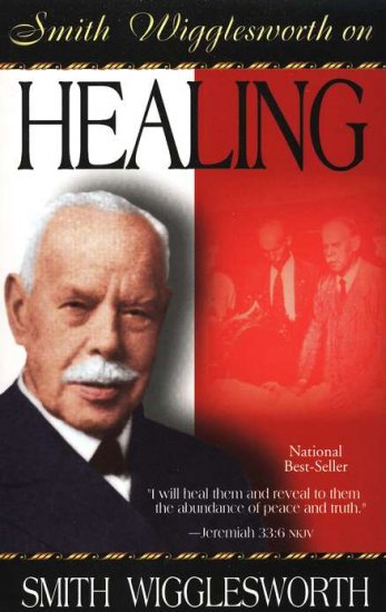 SMITH WIGGLESWORTH ON HEALING