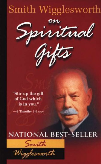SMITH WIGGLESWORTH ON SPIRITUAL GIFTS
