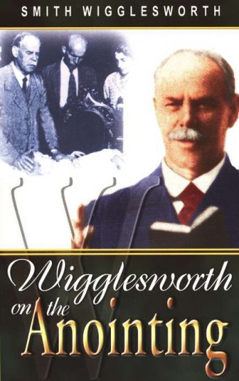 SMITH WIGGLESWORTH ON THE ANOINTING