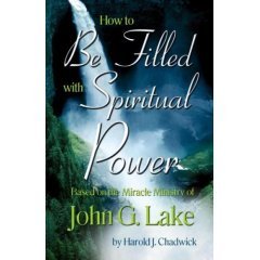 JOHN G LAKE HOW TO BE FILLED WITH SPIRITUAL POWER