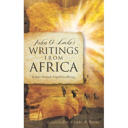 JOHN G LAKE WRITINGS FROM AFRICA